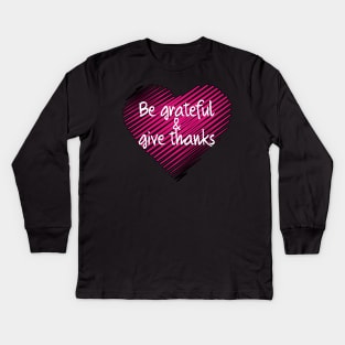 Be Grateful And Give Thanks Kids Long Sleeve T-Shirt